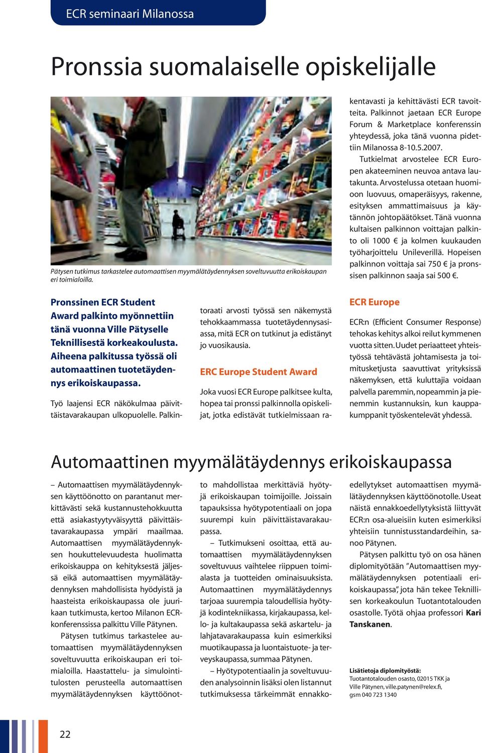 Palkinnot jaetaan ECR Europe Forum & Marketplace konferenssin yhteydessä, joka tänä vuonna pidettiin Milanossa 8-10.5.2007. Tutkielmat arvostelee ECR Europen akateeminen neuvoa antava lautakunta.