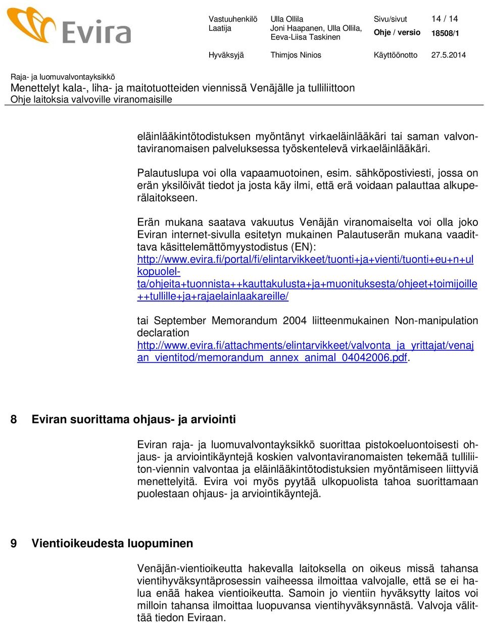 Erän mukana saatava vakuutus Venäjän viranomaiselta voi olla joko Eviran internet-sivulla esitetyn mukainen Palautuserän mukana vaadittava käsittelemättömyystodistus (EN): http://www.evira.