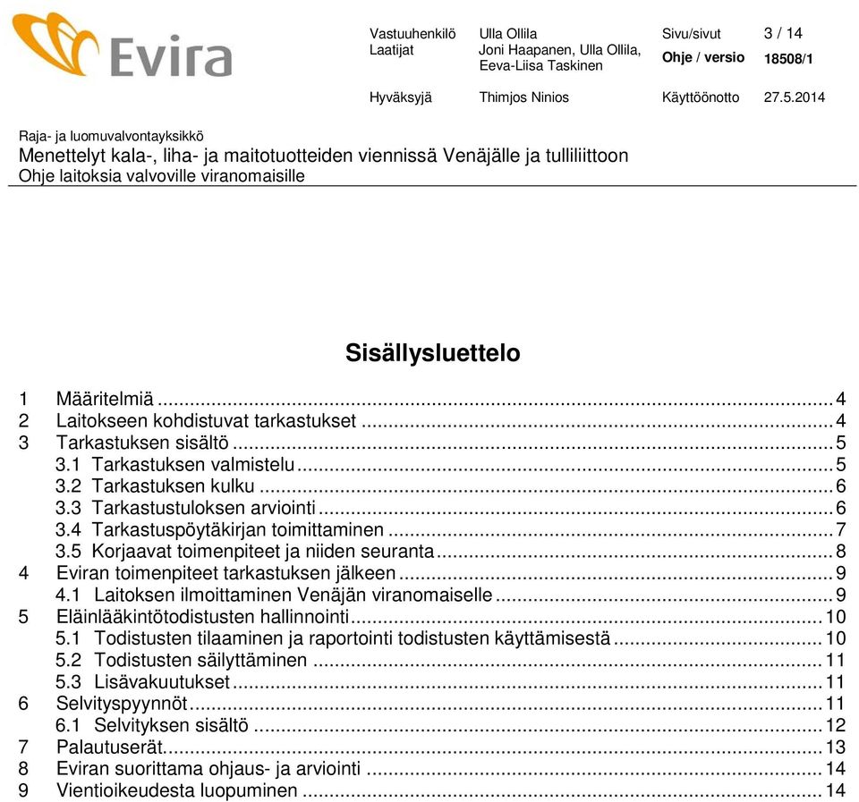 .. 8 4 Eviran toimenpiteet tarkastuksen jälkeen... 9 4.1 Laitoksen ilmoittaminen Venäjän viranomaiselle... 9 5 Eläinlääkintötodistusten hallinnointi... 10 5.