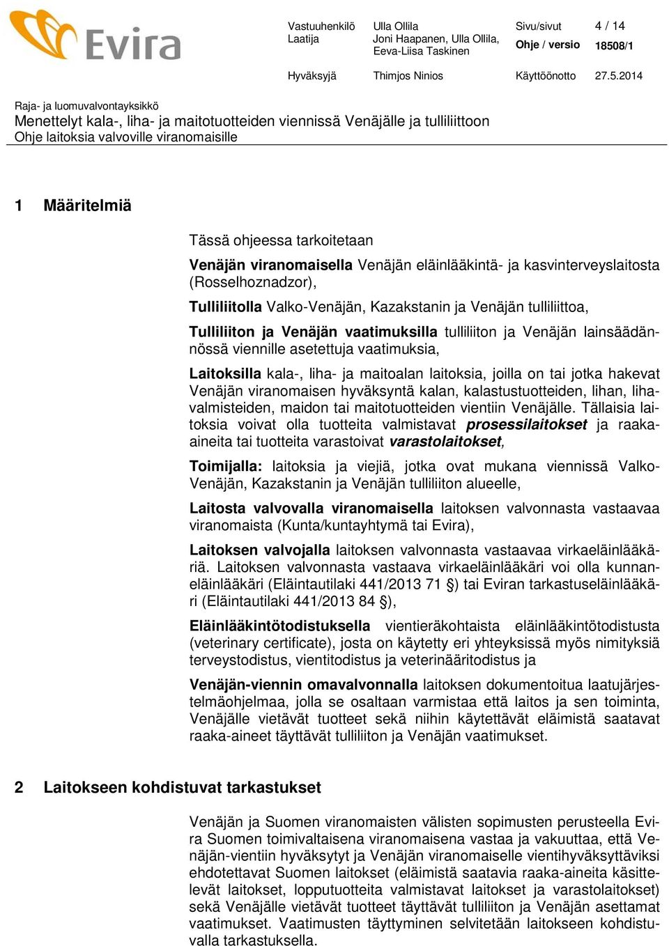 laitoksia, joilla on tai jotka hakevat Venäjän viranomaisen hyväksyntä kalan, kalastustuotteiden, lihan, lihavalmisteiden, maidon tai maitotuotteiden vientiin Venäjälle.