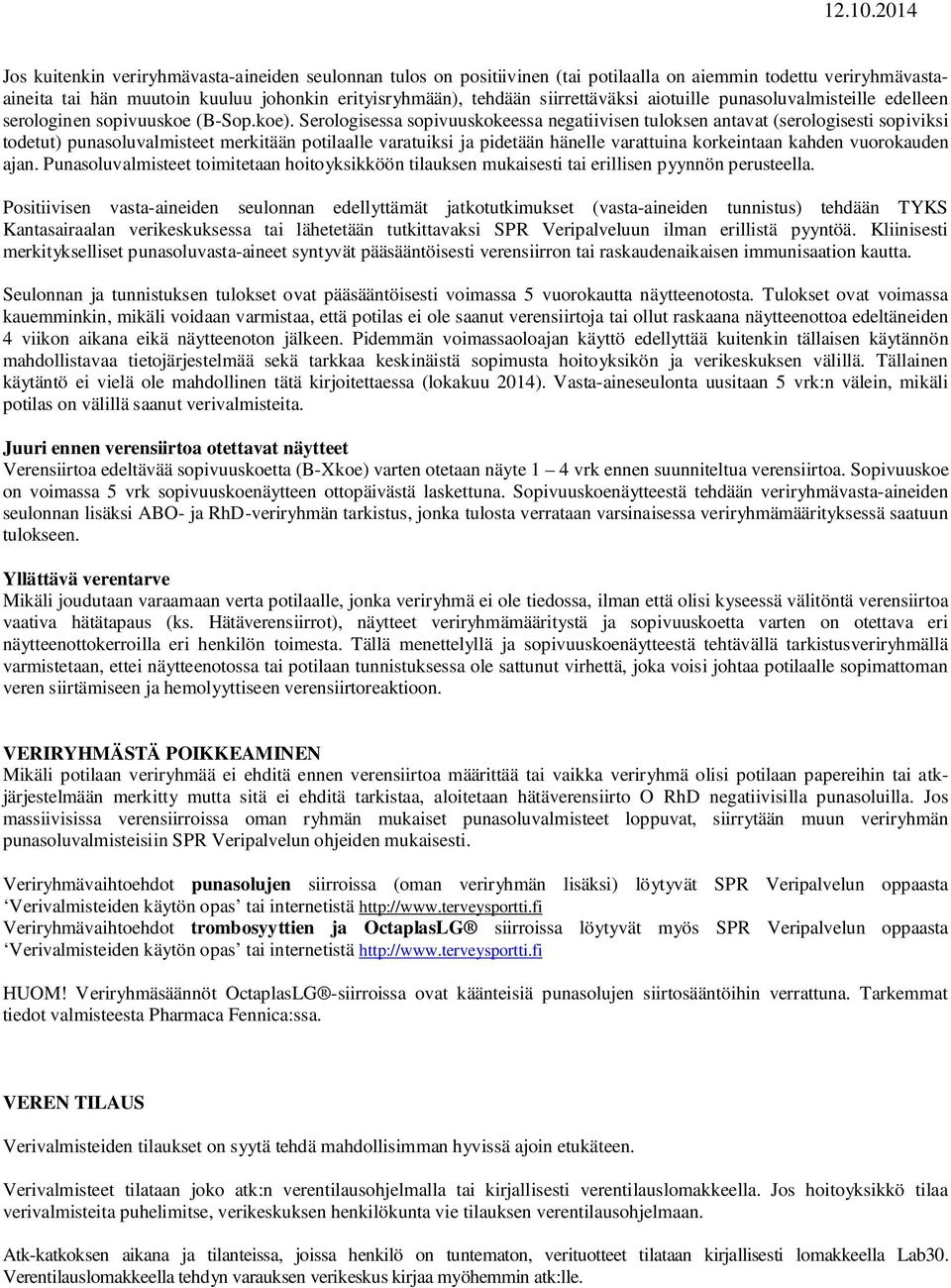 Serologisessa sopivuuskokeessa negatiivisen tuloksen antavat (serologisesti sopiviksi todetut) punasoluvalmisteet merkitään potilaalle varatuiksi ja pidetään hänelle varattuina korkeintaan kahden