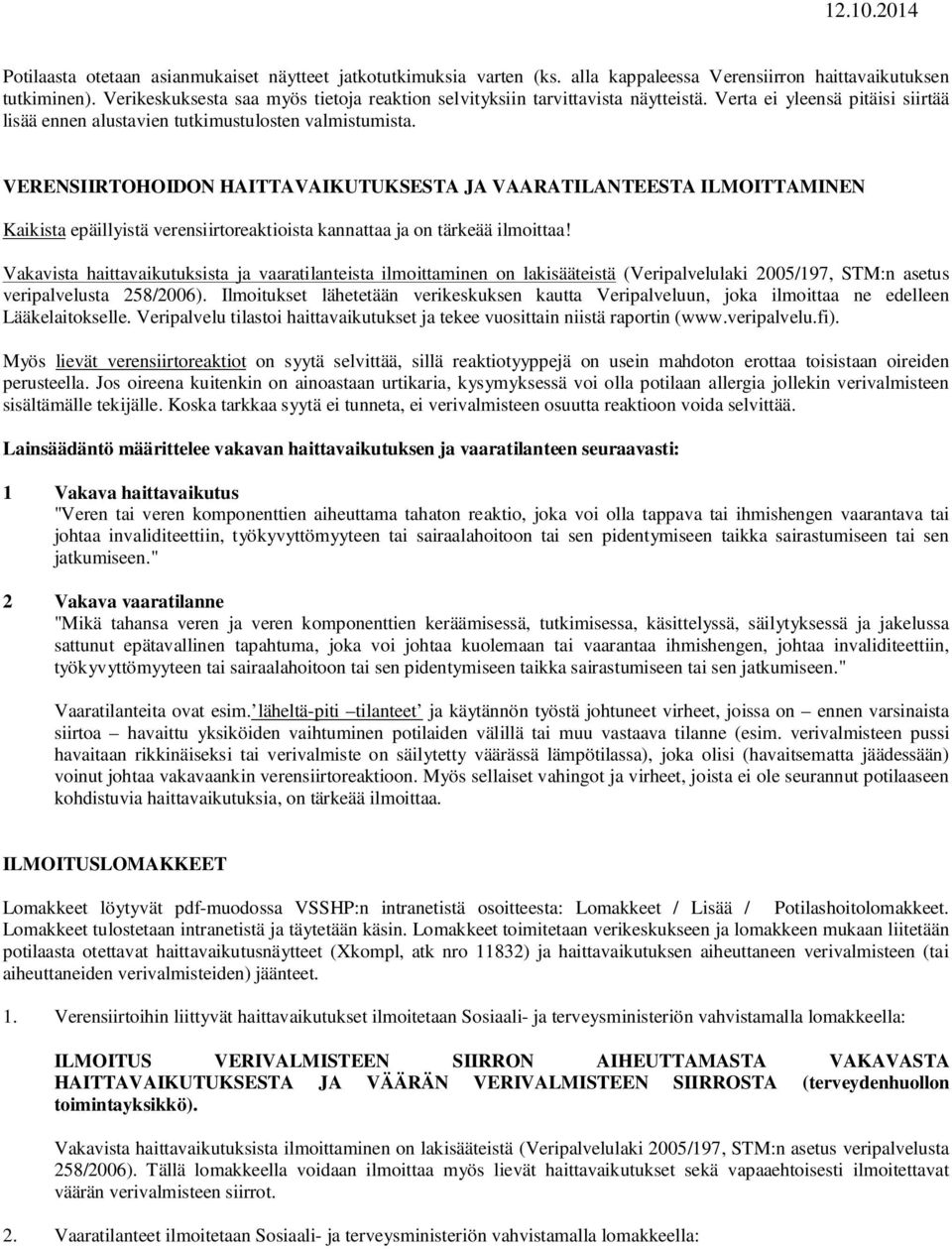 VERENSIIRTOHOIDON HAITTAVAIKUTUKSESTA JA VAARATILANTEESTA ILMOITTAMINEN Kaikista epäillyistä verensiirtoreaktioista kannattaa ja on tärkeää ilmoittaa!