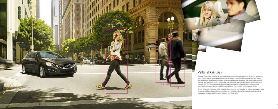 Tekniikka havaitsee tiellä kulkevat jalankulkijat, ja pystyy välttämään mahdolliset yhteentörmäykset jos auton nopeus on enintään 35 km/h.