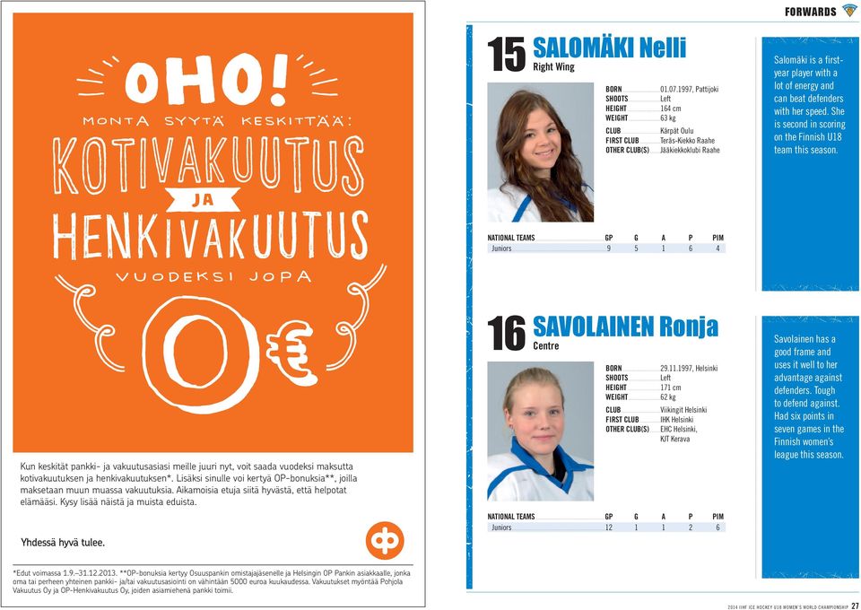 ..9 5 1 6 4 Kun keskität pankki- ja vakuutusasiasi meie juuri nyt, voit saada vuodeksi maksutta kotivakuutuksen ja henkivakuutuksen*.