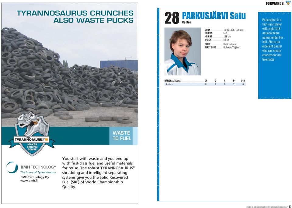 Juniors...8 0 2 2 0 WAST E TO FUEL The home of Tyrannosaurus BMH Technoogy Oy www.bmh.fi You start with waste and you end up with first-cass fue and usefu materias for reuse.