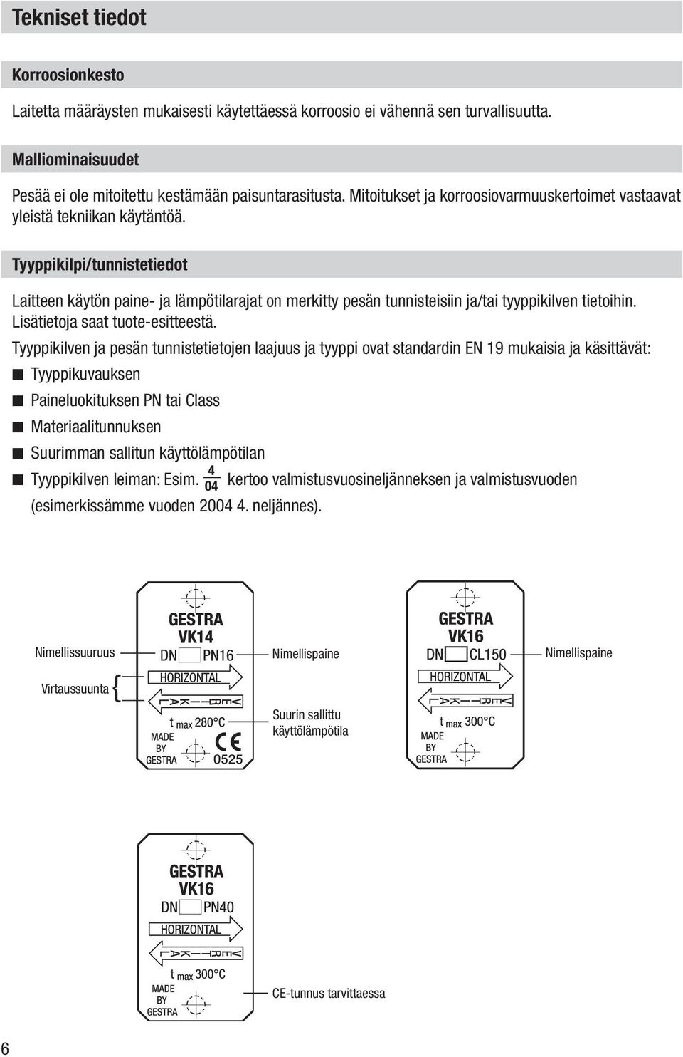 Tyyppikilpi/tunnistetiedot Laitteen käytön paine- ja lämpötilarajat on merkitty pesän tunnisteisiin ja/tai tyyppikilven tietoihin. Lisätietoja saat tuote-esitteestä.