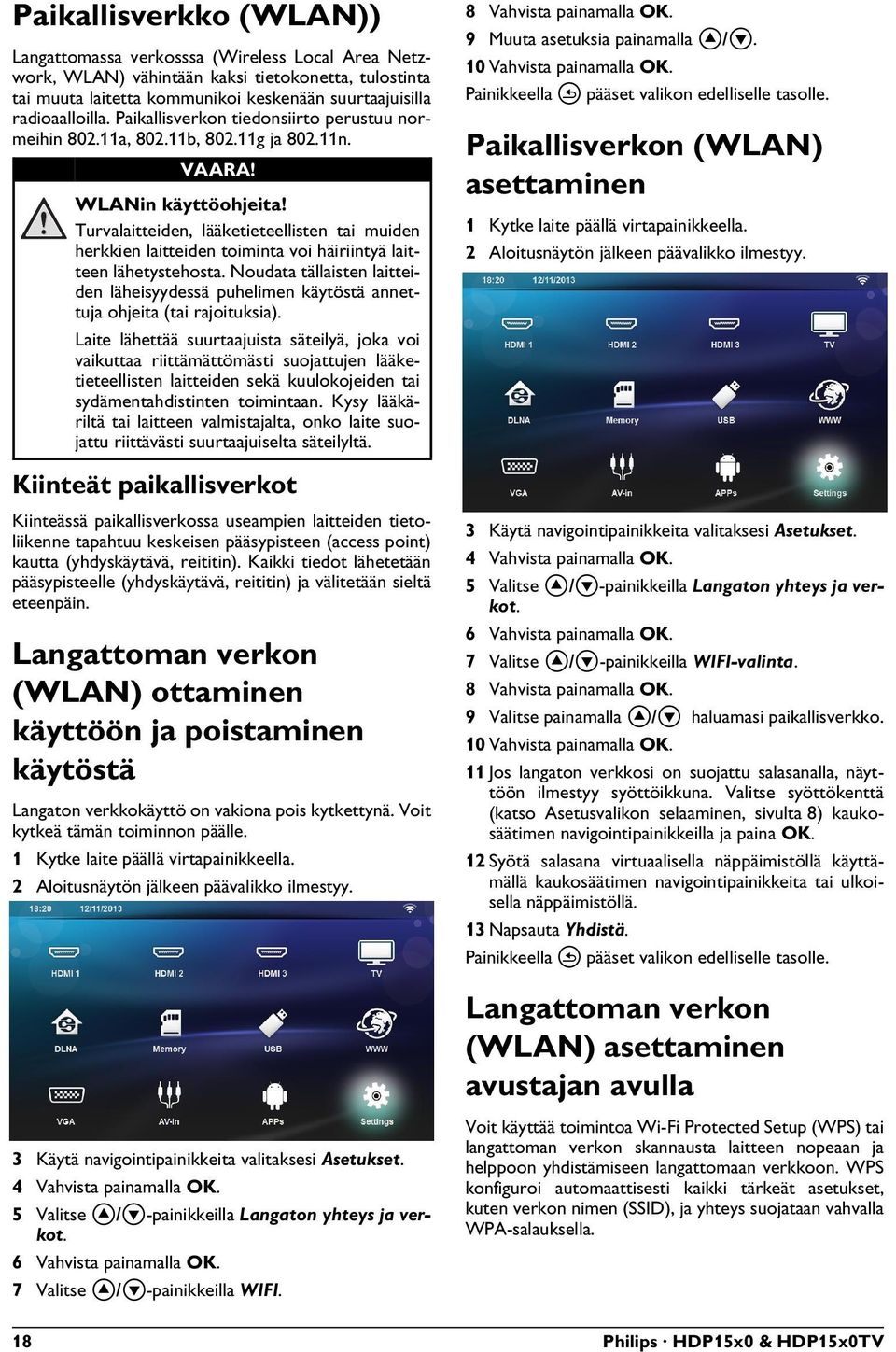 Turvalaitteiden, lääketieteellisten tai muiden herkkien laitteiden toiminta voi häiriintyä laitteen lähetystehosta.