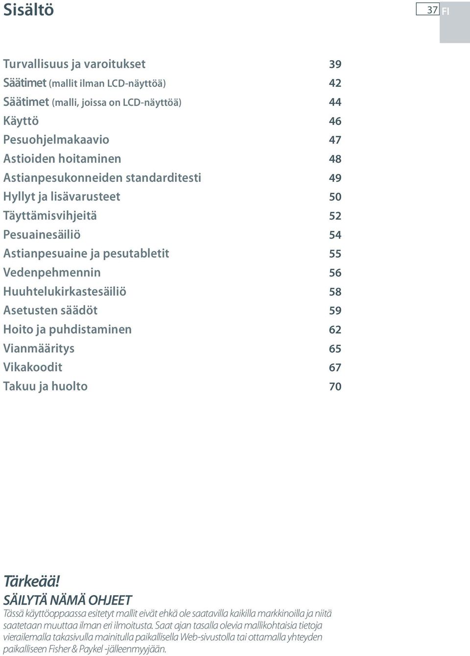 59 Hoito ja puhdistaminen 62 Vianmääritys 65 Vikakoodit 67 Takuu ja huolto 70 Tärkeää!