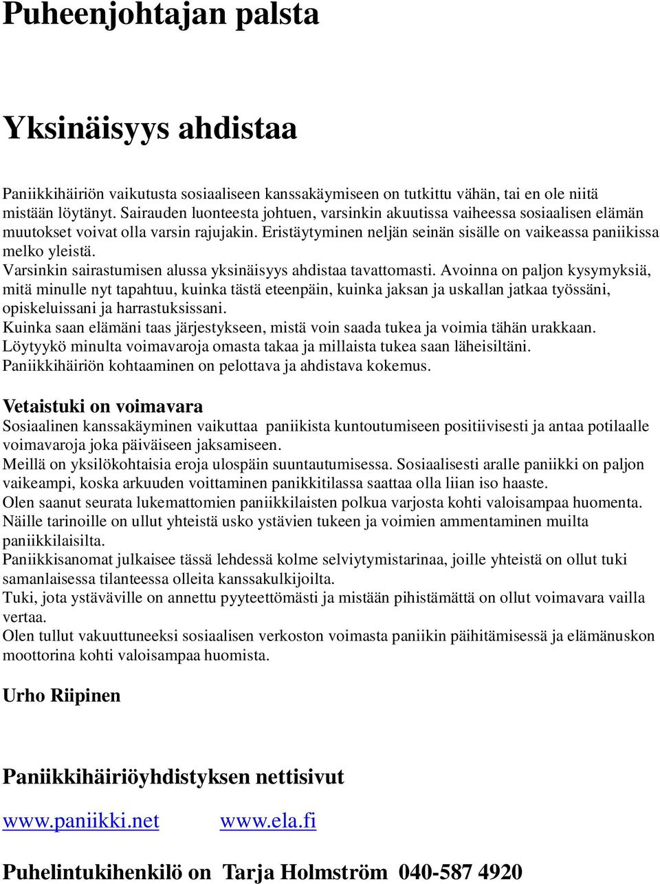 Varsinkin sairastumisen alussa yksinäisyys ahdistaa tavattomasti.