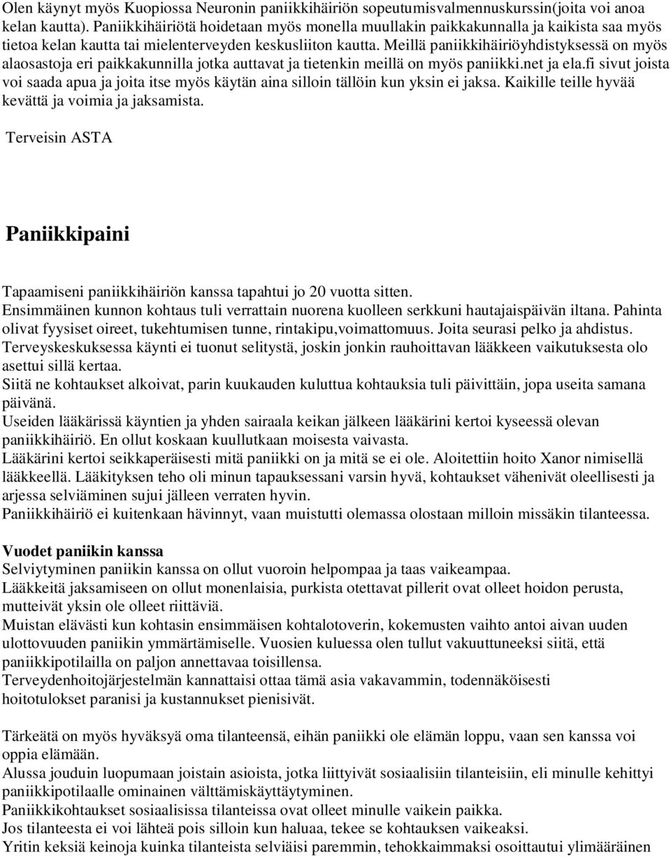 Meillä paniikkihäiriöyhdistyksessä on myös alaosastoja eri paikkakunnilla jotka auttavat ja tietenkin meillä on myös paniikki.net ja ela.