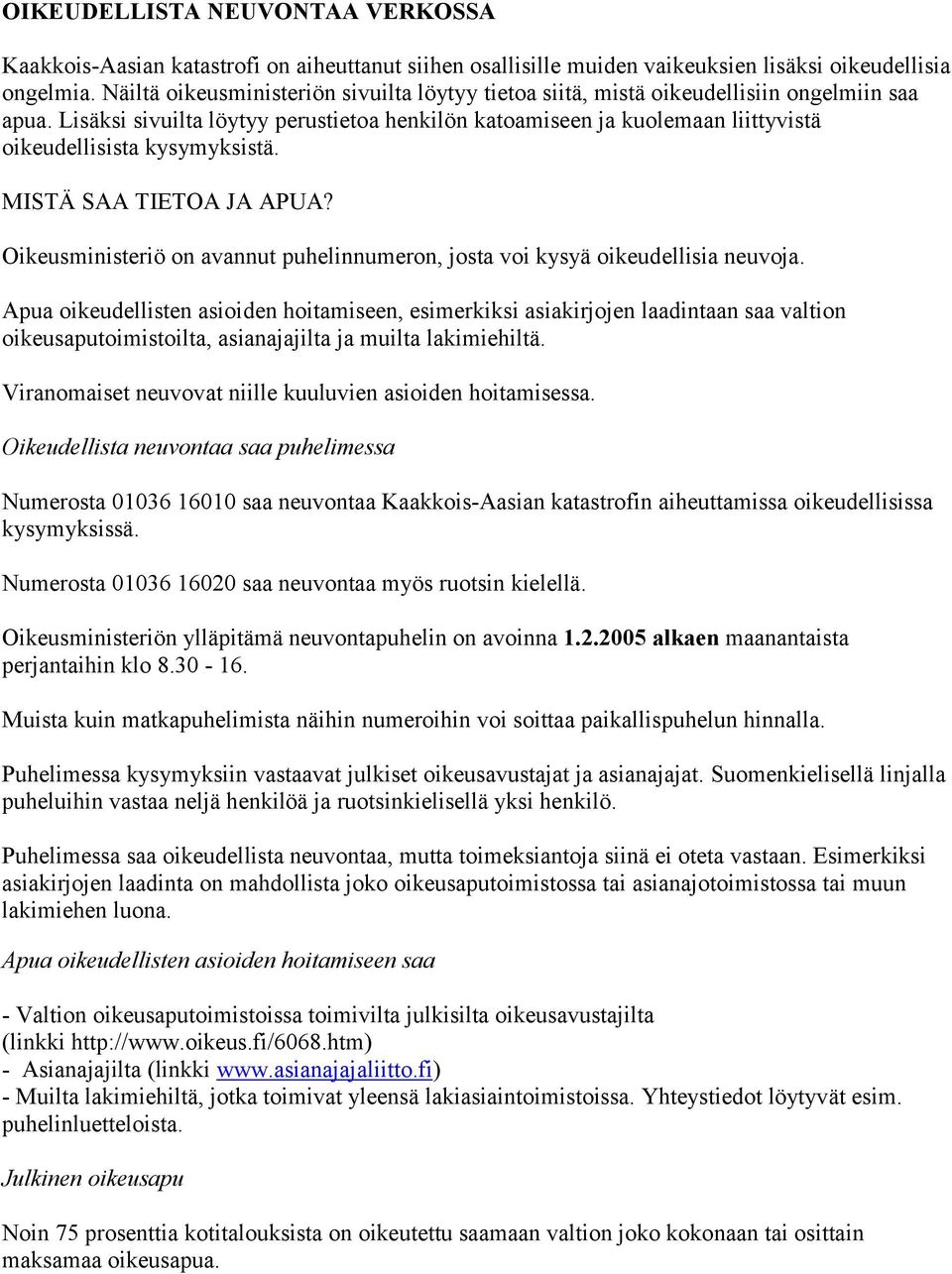 Lisäksi sivuilta löytyy perustietoa henkilön katoamiseen ja kuolemaan liittyvistä oikeudellisista kysymyksistä. MISTÄ SAA TIETOA JA APUA?