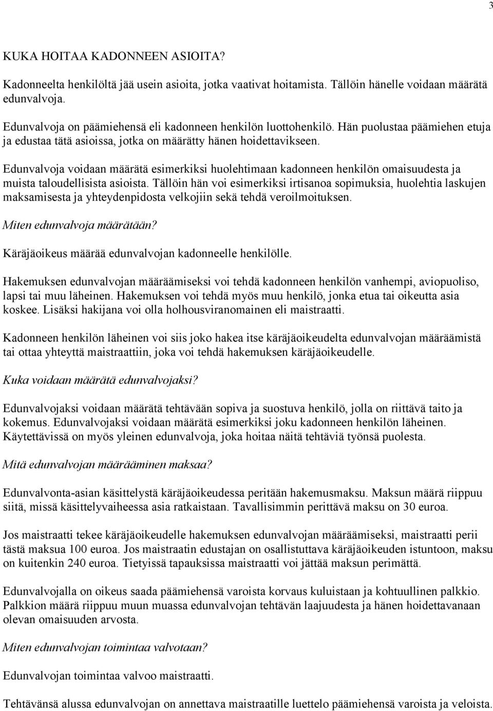 Edunvalvoja voidaan määrätä esimerkiksi huolehtimaan kadonneen henkilön omaisuudesta ja muista taloudellisista asioista.