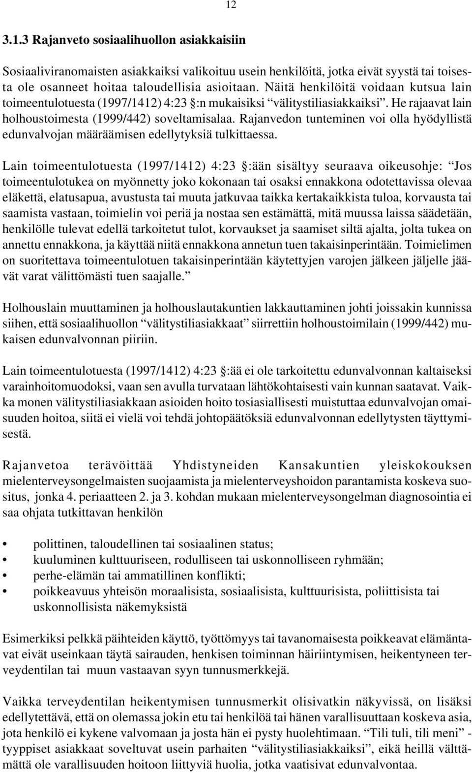 Rajanvedon tunteminen voi olla hyödyllistä edunvalvojan määräämisen edellytyksiä tulkittaessa.