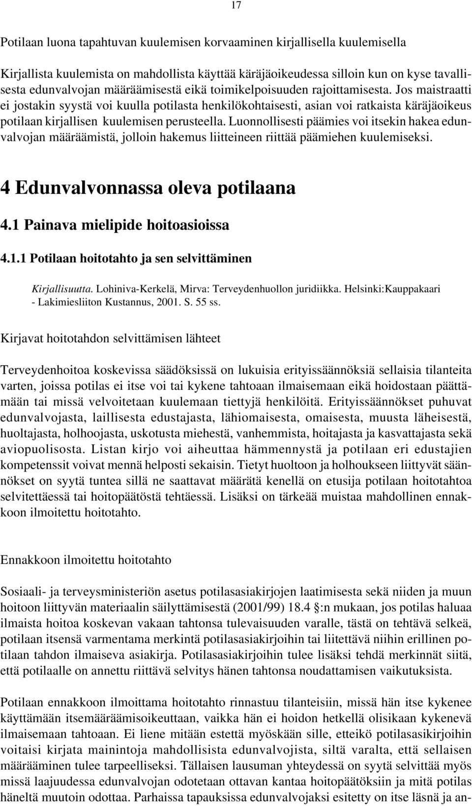 Jos maistraatti ei jostakin syystä voi kuulla potilasta henkilökohtaisesti, asian voi ratkaista käräjäoikeus potilaan kirjallisen kuulemisen perusteella.