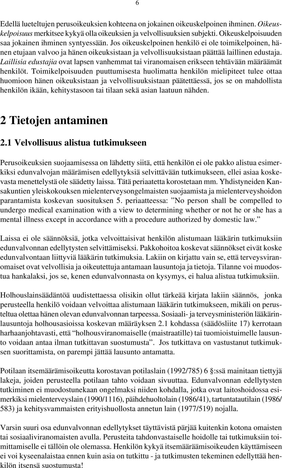 Laillisia edustajia ovat lapsen vanhemmat tai viranomaisen erikseen tehtävään määräämät henkilöt.
