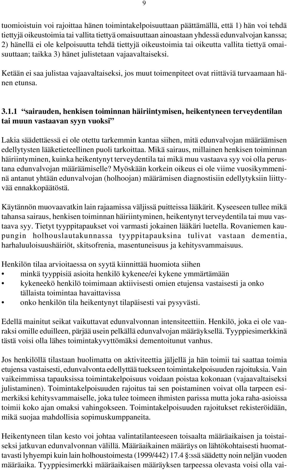 Ketään ei saa julistaa vajaavaltaiseksi, jos muut toimenpiteet ovat riittäviä turvaamaan hänen etunsa. 3.1.