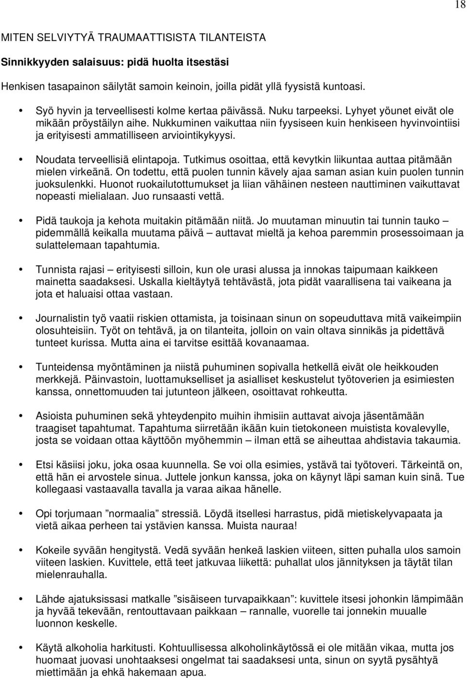 Nukkuminen vaikuttaa niin fyysiseen kuin henkiseen hyvinvointiisi ja erityisesti ammatilliseen arviointikykyysi. Noudata terveellisiä elintapoja.