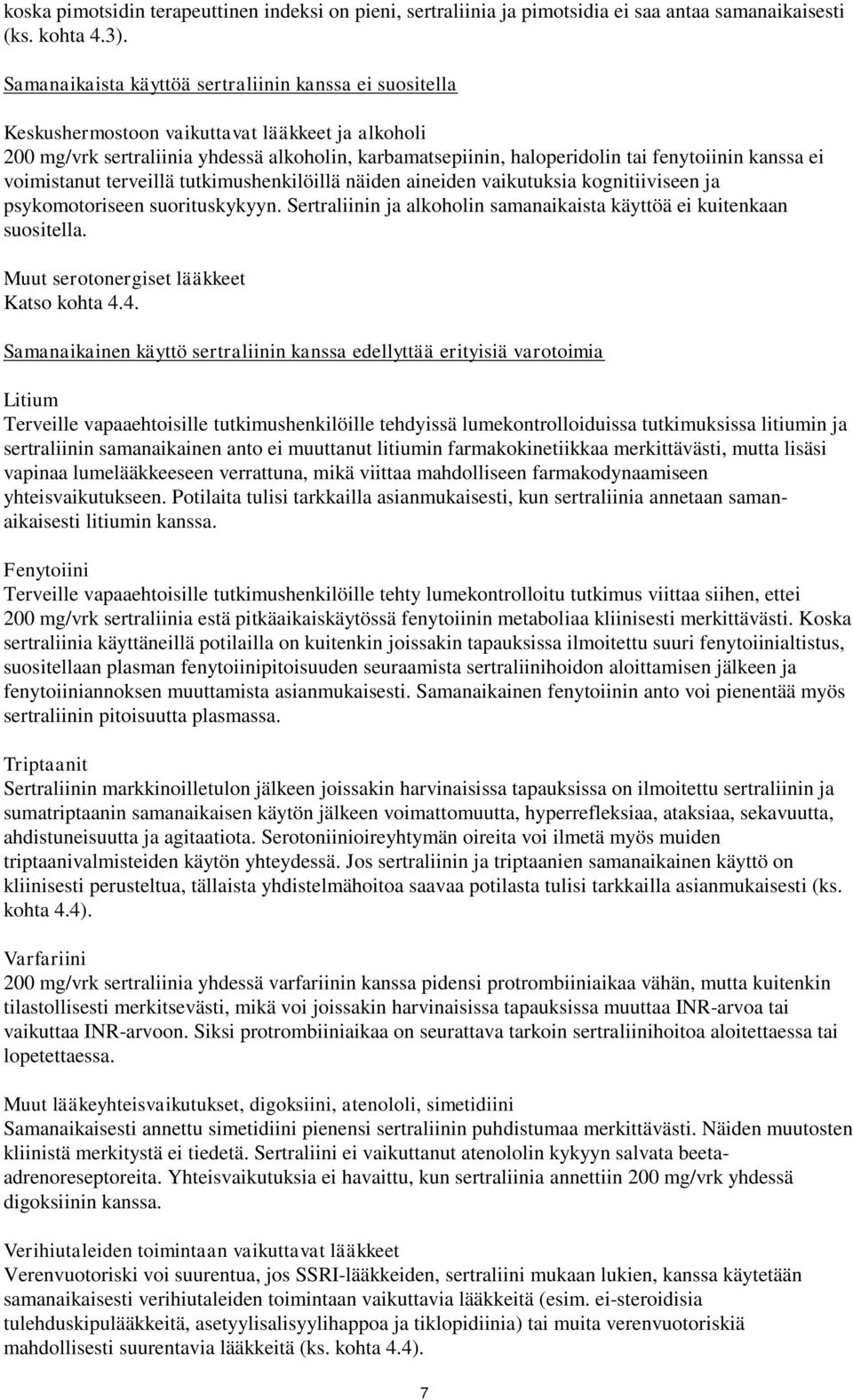 kanssa ei voimistanut terveillä tutkimushenkilöillä näiden aineiden vaikutuksia kognitiiviseen ja psykomotoriseen suorituskykyyn.