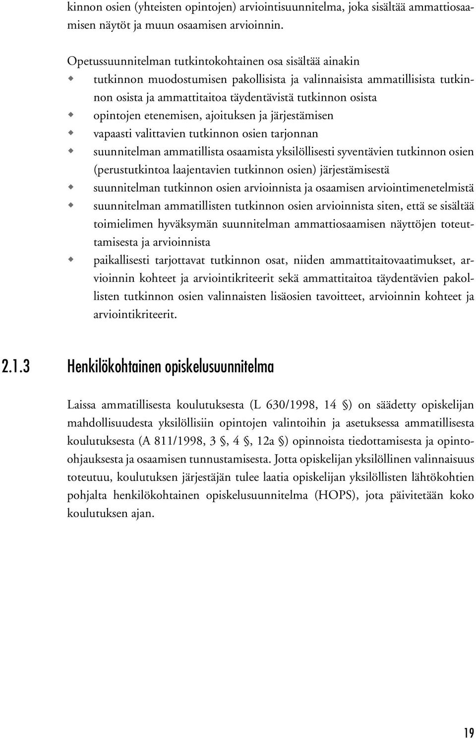 opintojen etenemisen, ajoituksen ja järjestämisen vapaasti valittavien tutkinnon osien tarjonnan suunnitelman ammatillista osaamista yksilöllisesti syventävien tutkinnon osien (perustutkintoa