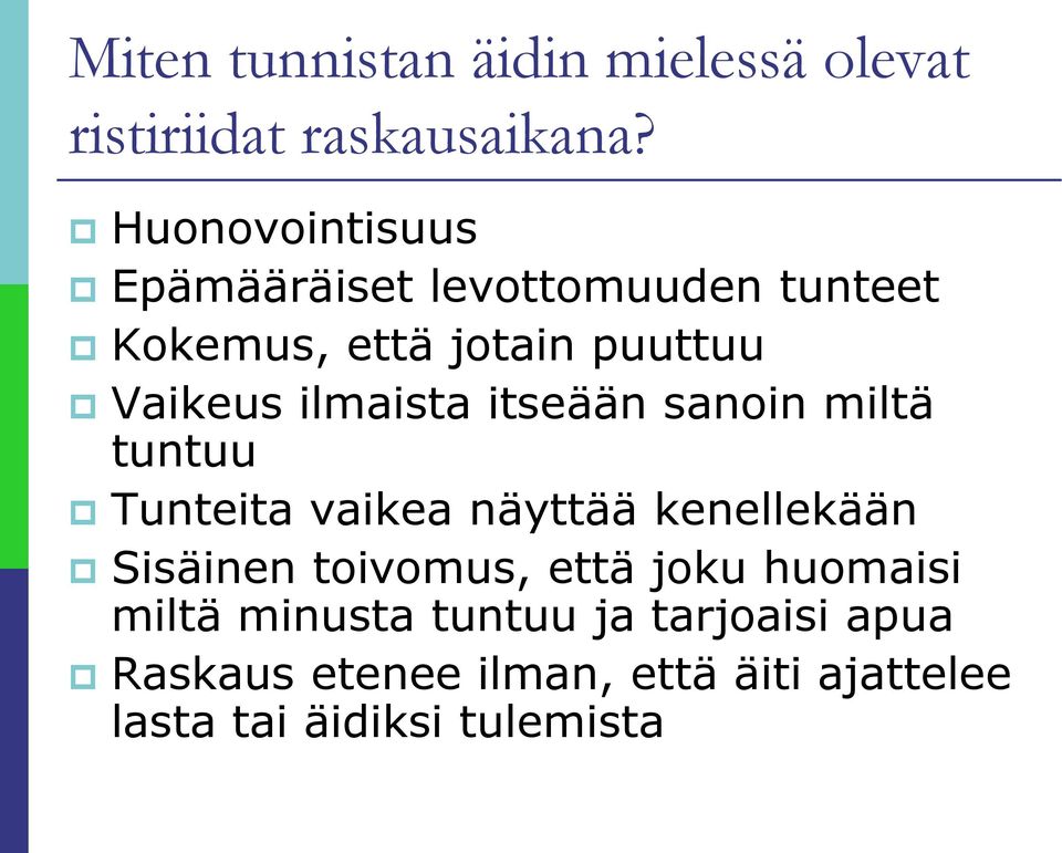 ilmaista itseään sanoin miltä tuntuu Tunteita vaikea näyttää kenellekään Sisäinen toivomus,