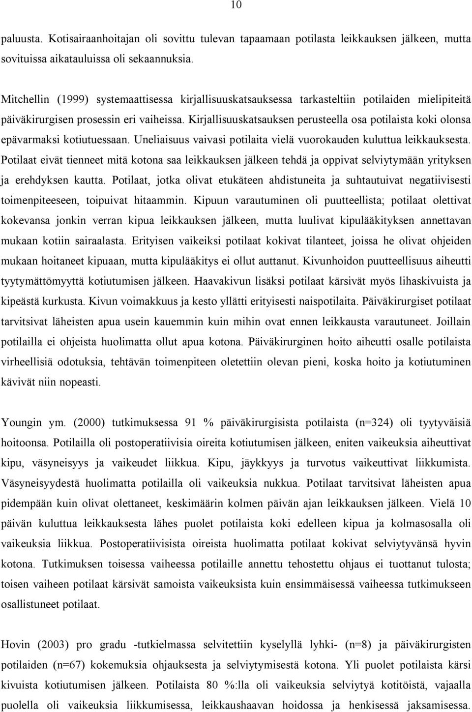 Kirjallisuuskatsauksen perusteella osa potilaista koki olonsa epävarmaksi kotiutuessaan. Uneliaisuus vaivasi potilaita vielä vuorokauden kuluttua leikkauksesta.