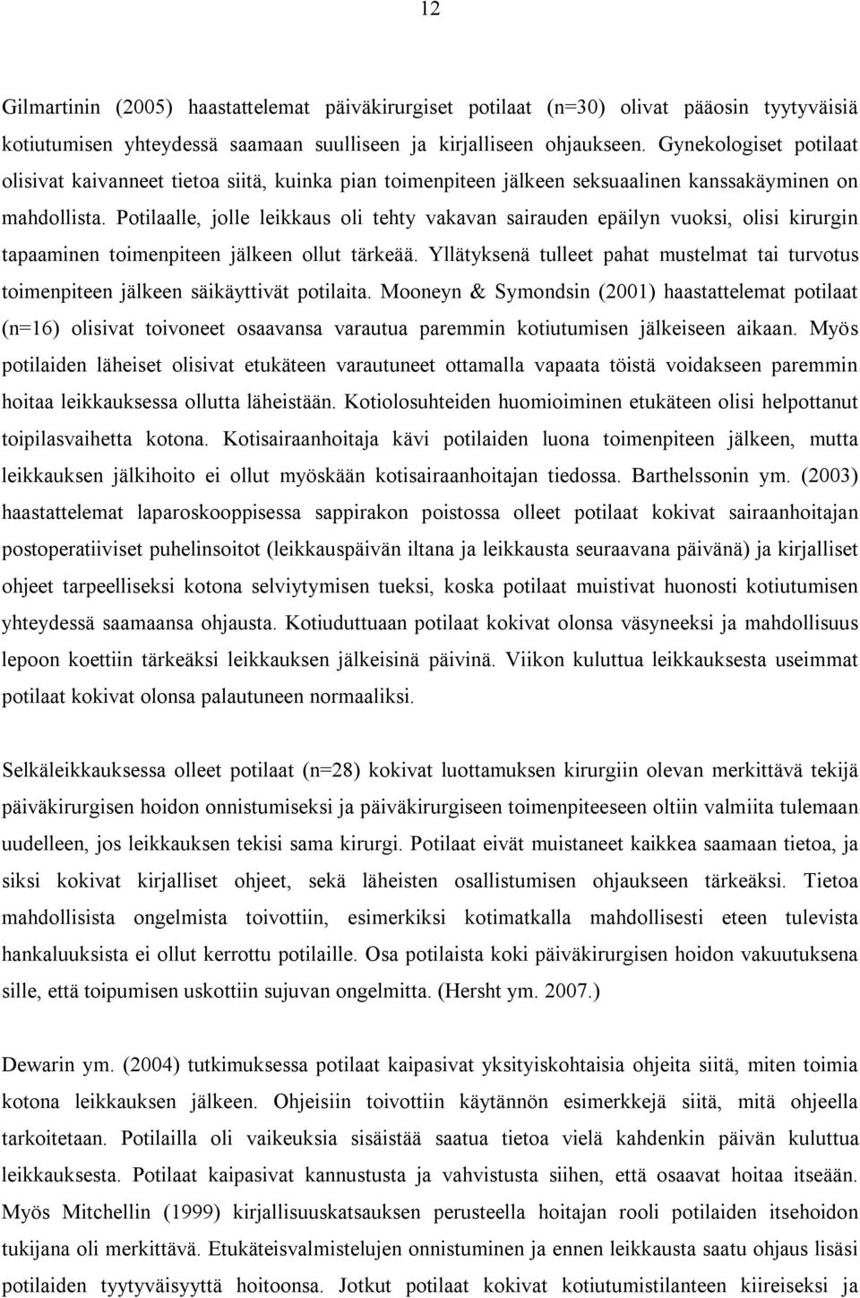 Potilaalle, jolle leikkaus oli tehty vakavan sairauden epäilyn vuoksi, olisi kirurgin tapaaminen toimenpiteen jälkeen ollut tärkeää.