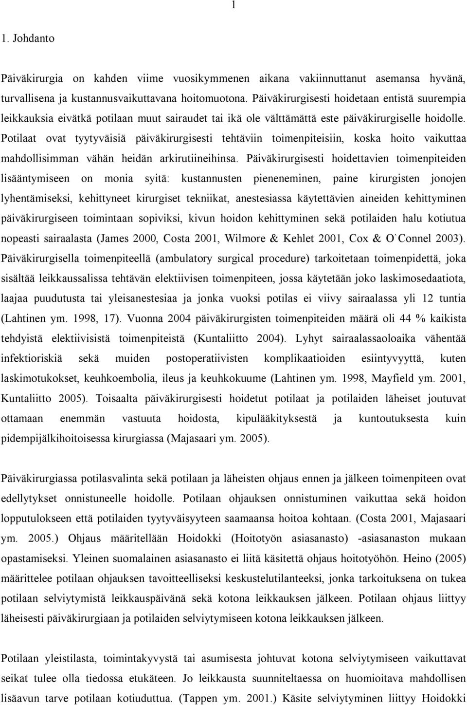 Potilaat ovat tyytyväisiä päiväkirurgisesti tehtäviin toimenpiteisiin, koska hoito vaikuttaa mahdollisimman vähän heidän arkirutiineihinsa.