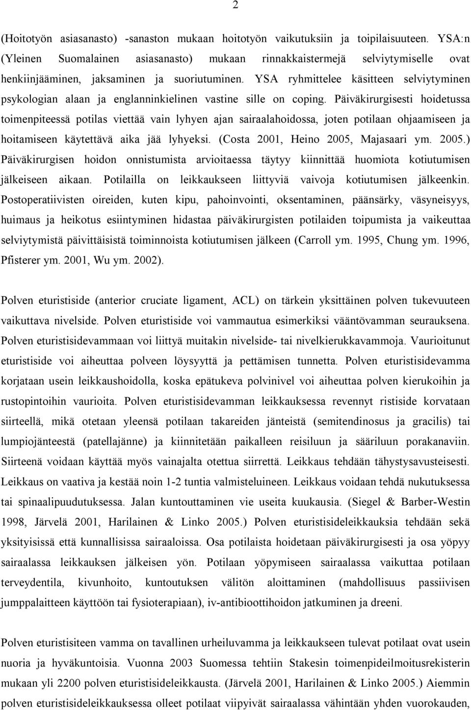 YSA ryhmittelee käsitteen selviytyminen psykologian alaan ja englanninkielinen vastine sille on coping.