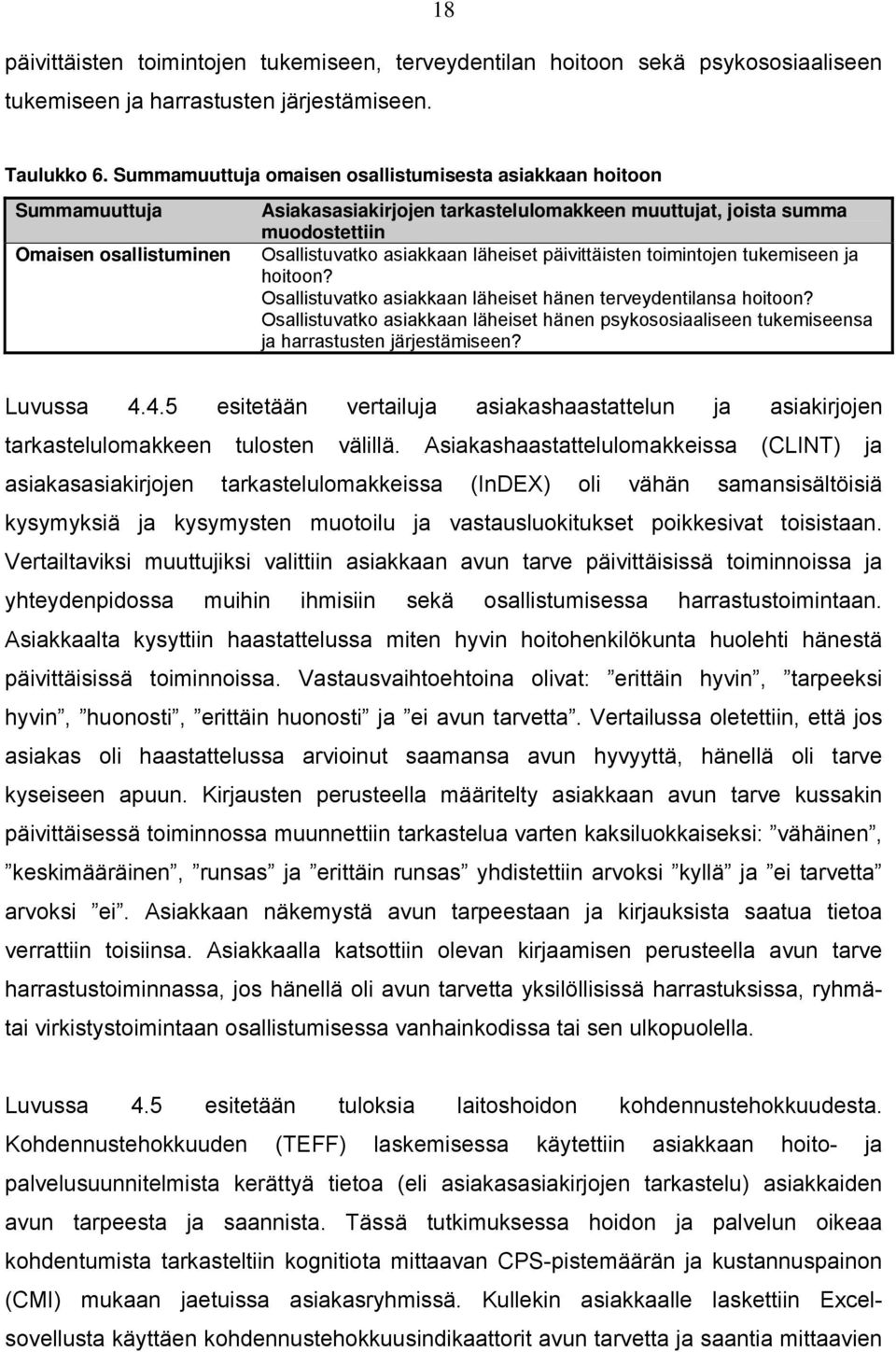 läheiset päivittäisten toimintojen tukemiseen ja hoitoon? Osallistuvatko asiakkaan läheiset hänen terveydentilansa hoitoon?