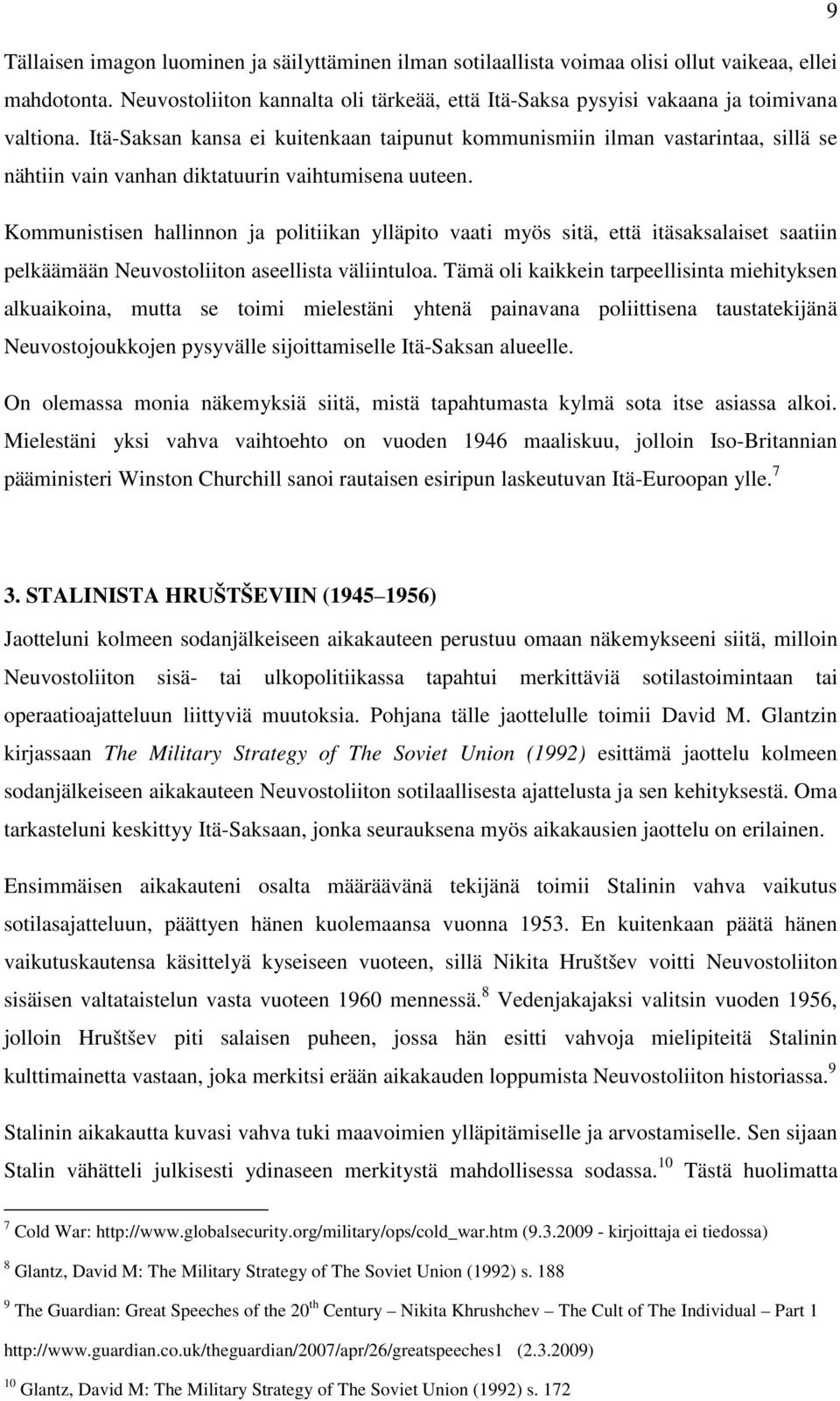 Itä-Saksan kansa ei kuitenkaan taipunut kommunismiin ilman vastarintaa, sillä se nähtiin vain vanhan diktatuurin vaihtumisena uuteen.