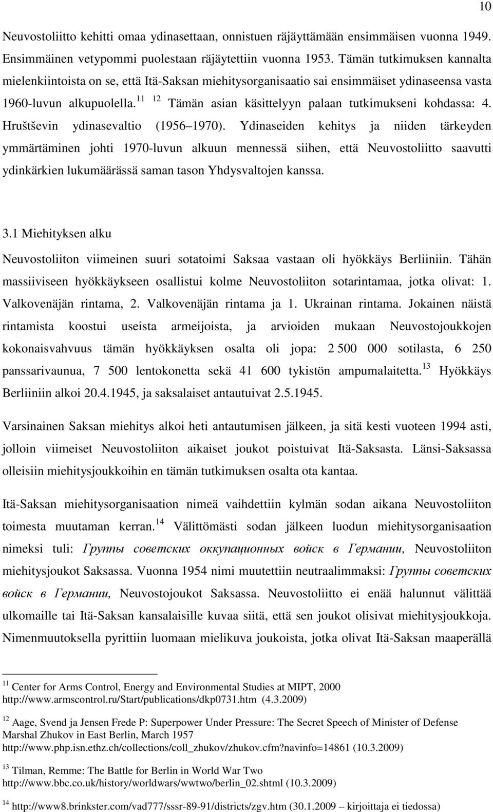 11 12 Tämän asian käsittelyyn palaan tutkimukseni kohdassa: 4. Hruštševin ydinasevaltio (1956 1970).