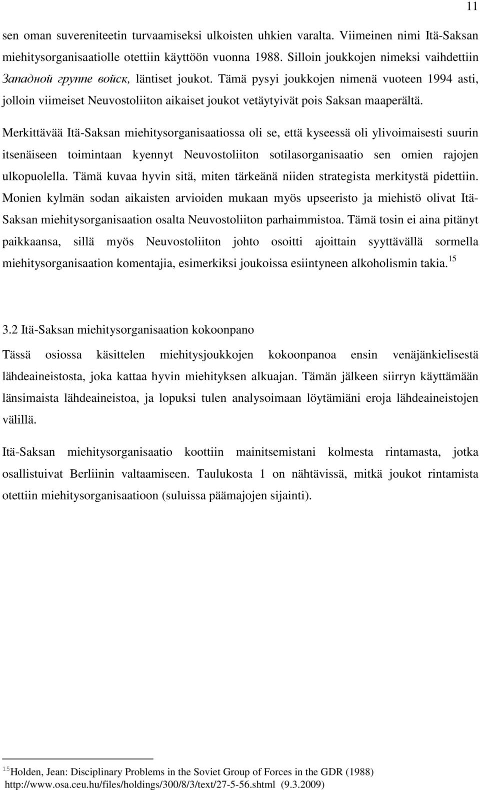 Tämä pysyi joukkojen nimenä vuoteen 1994 asti, jolloin viimeiset Neuvostoliiton aikaiset joukot vetäytyivät pois Saksan maaperältä.