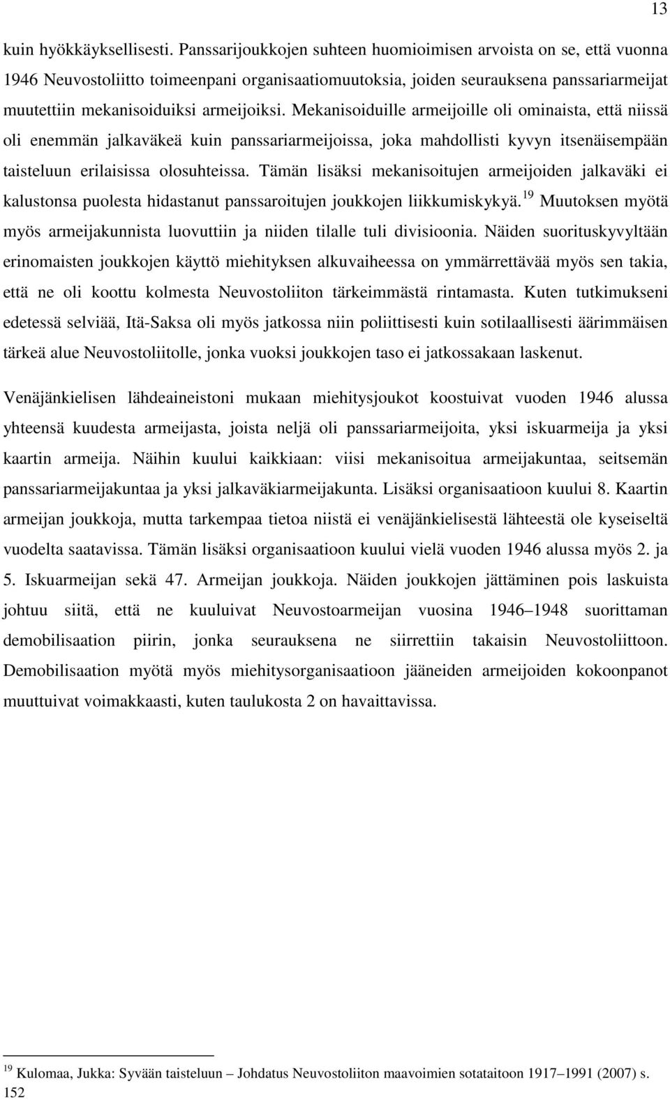 Mekanisoiduille armeijoille oli ominaista, että niissä oli enemmän jalkaväkeä kuin panssariarmeijoissa, joka mahdollisti kyvyn itsenäisempään taisteluun erilaisissa olosuhteissa.