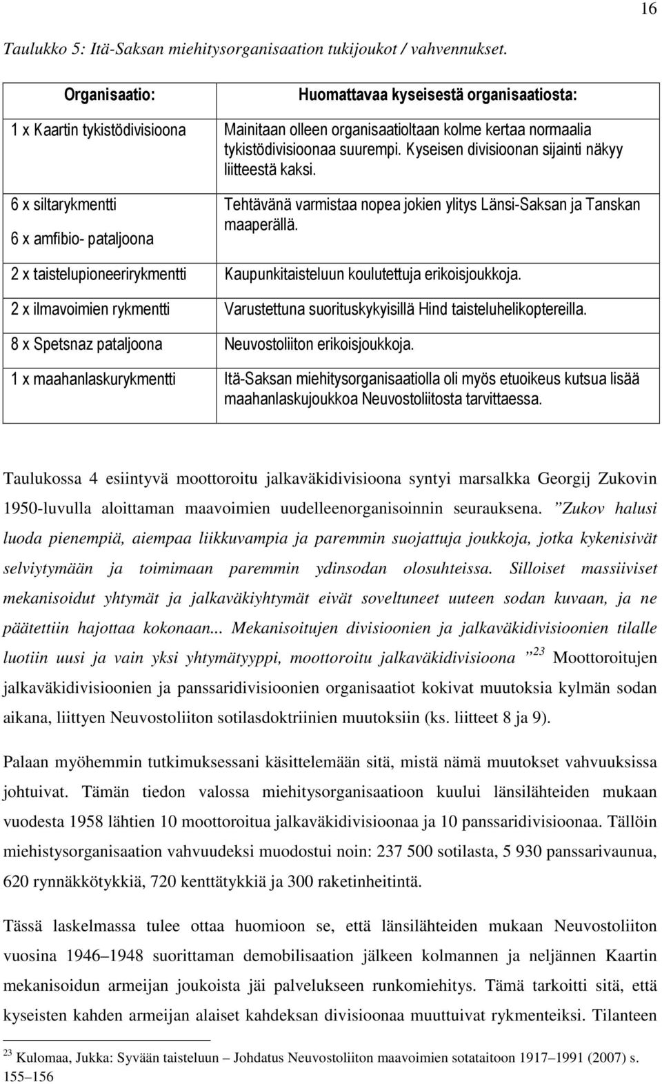 Kyseisen divisioonan sijainti näkyy liitteestä kaksi. 6 x siltarykmentti 6 x amfibio- pataljoona Tehtävänä varmistaa nopea jokien ylitys Länsi-Saksan ja Tanskan maaperällä.