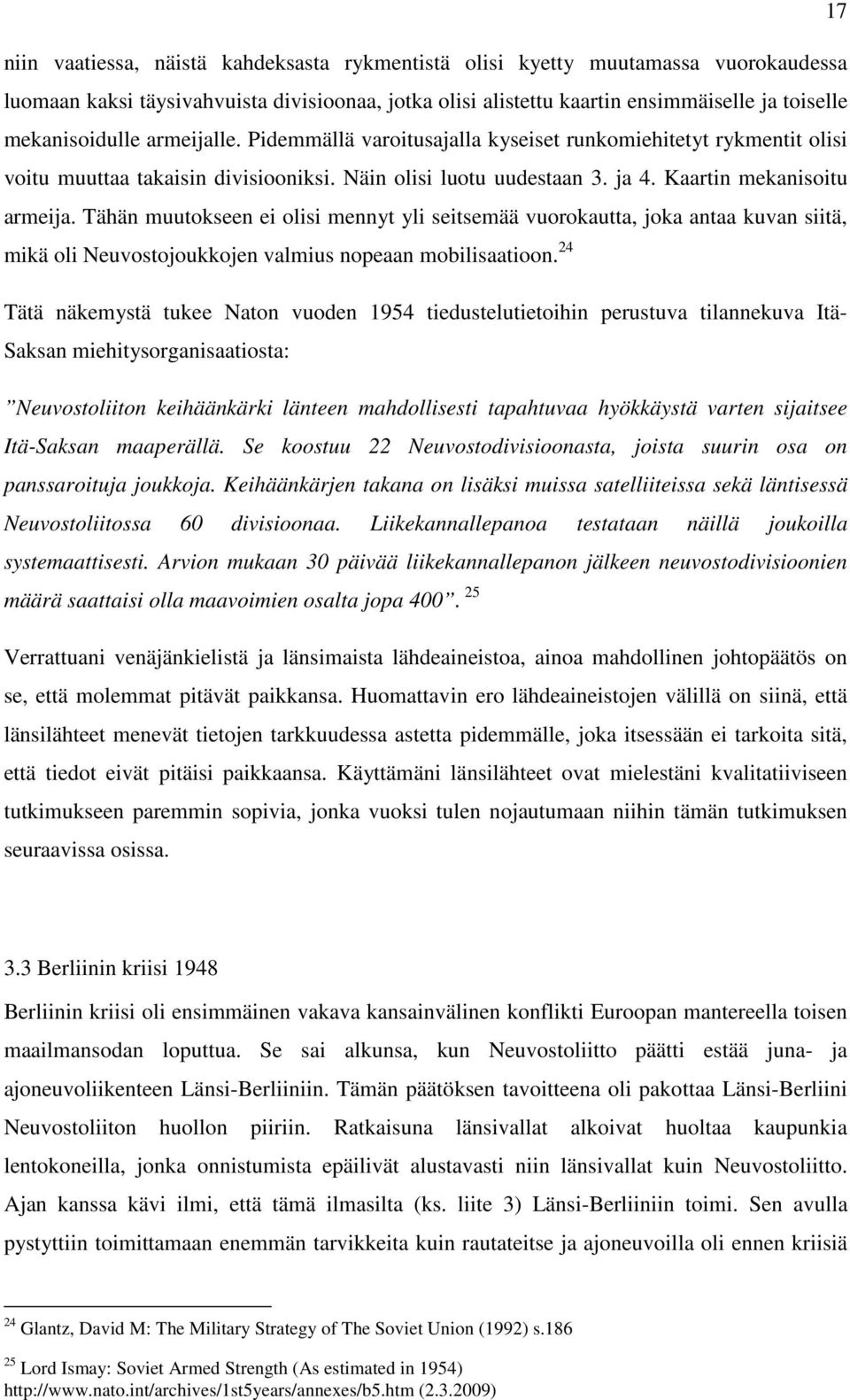 Tähän muutokseen ei olisi mennyt yli seitsemää vuorokautta, joka antaa kuvan siitä, mikä oli Neuvostojoukkojen valmius nopeaan mobilisaatioon.