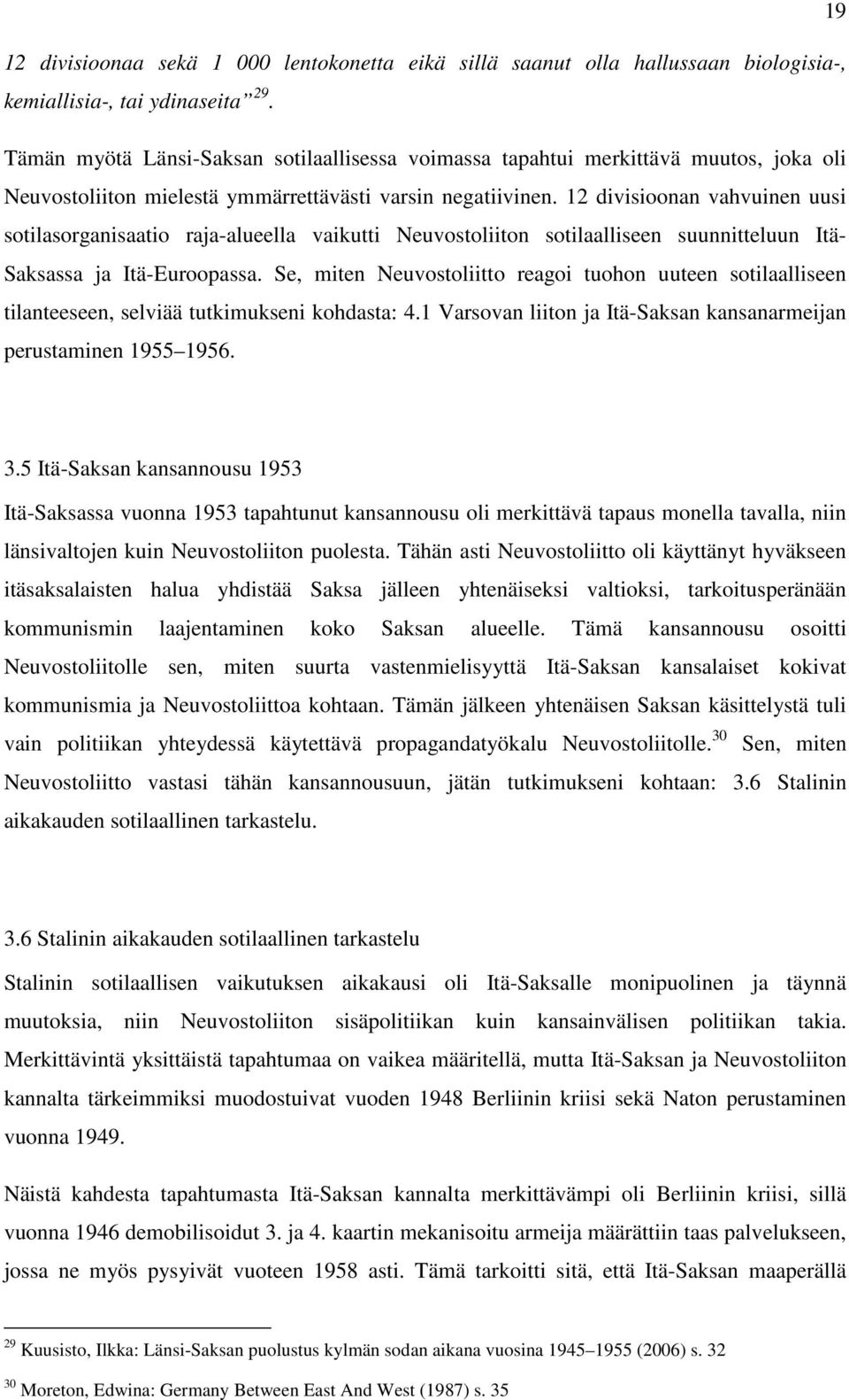 12 divisioonan vahvuinen uusi sotilasorganisaatio raja-alueella vaikutti Neuvostoliiton sotilaalliseen suunnitteluun Itä- Saksassa ja Itä-Euroopassa.