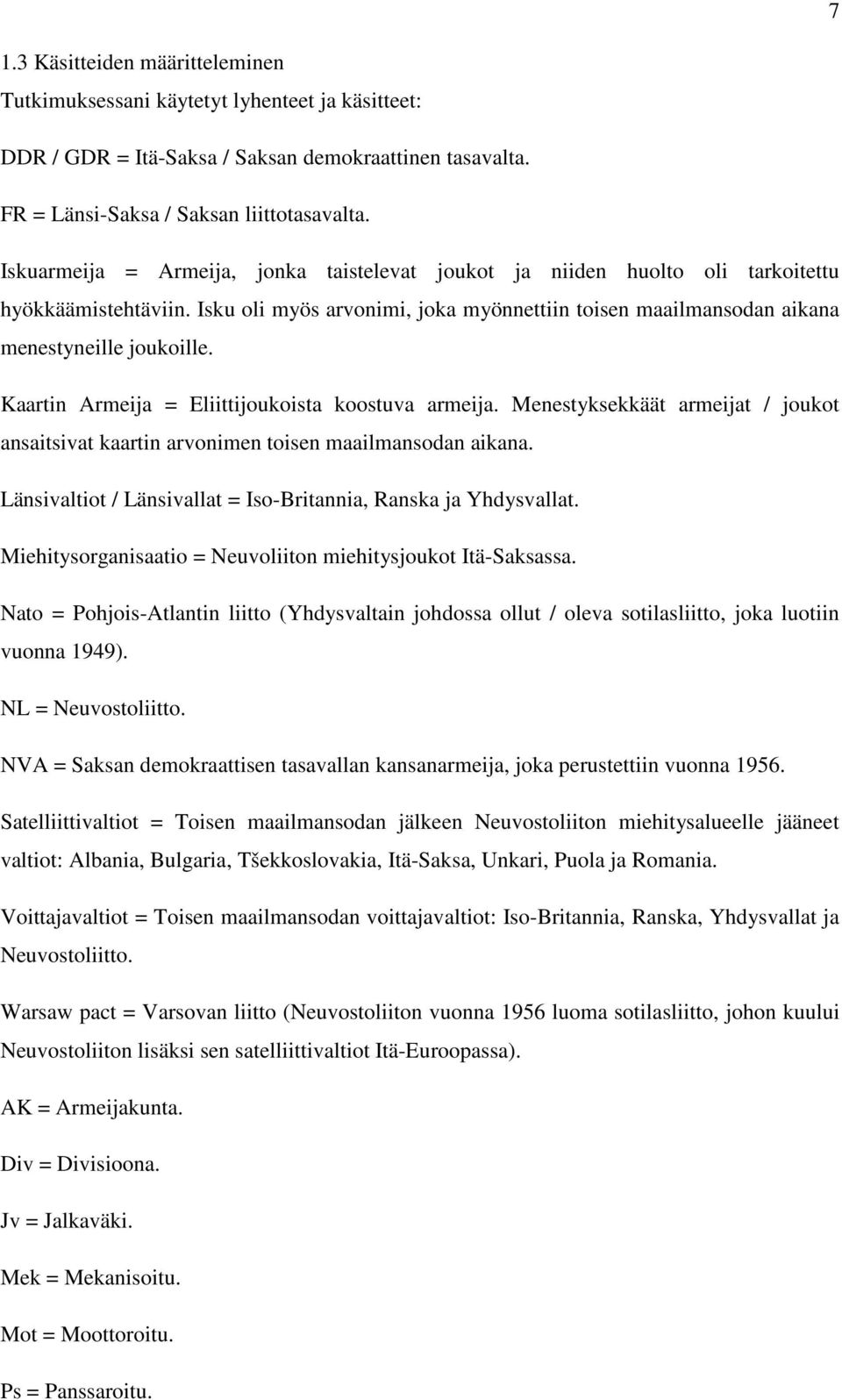 Kaartin Armeija = Eliittijoukoista koostuva armeija. Menestyksekkäät armeijat / joukot ansaitsivat kaartin arvonimen toisen maailmansodan aikana.