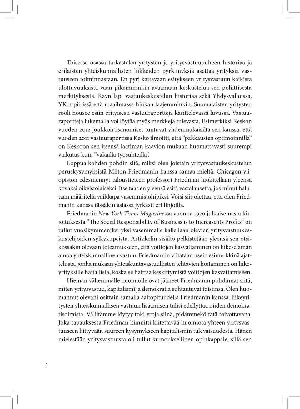 Käyn läpi vastuukeskustelun historiaa sekä Yhdysvalloissa, YK:n piirissä että maailmassa hiukan laajemminkin.