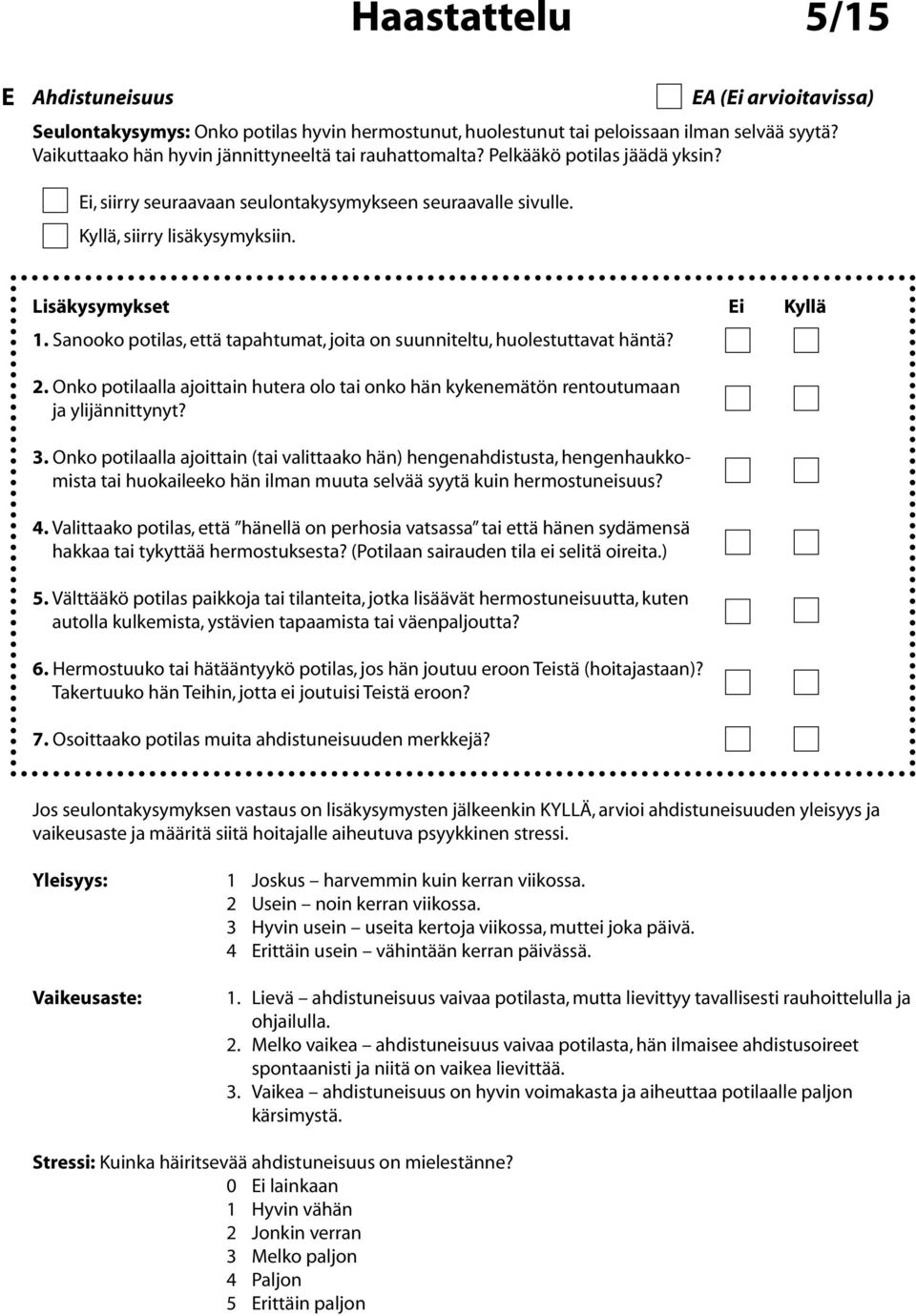 Onko potilaalla ajoittain hutera olo tai onko hän kykenemätön rentoutumaan ja ylijännittynyt? 3.