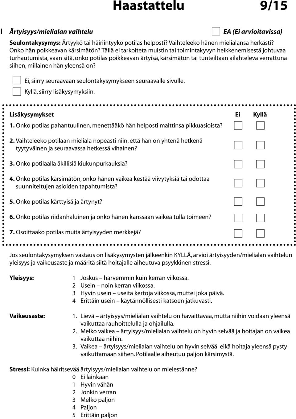 hän yleensä on? 1. Onko potilas pahantuulinen, menettääkö hän helposti malttinsa pikkuasioista? 2.