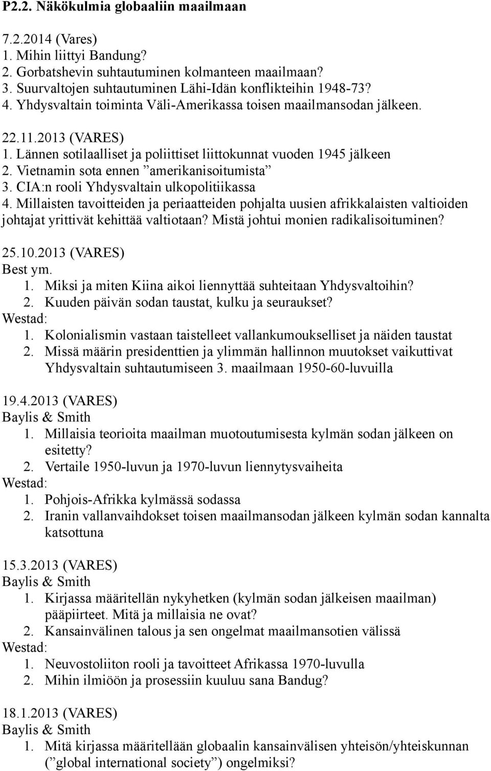 Vietnamin sota ennen amerikanisoitumista 3. CIA:n rooli Yhdysvaltain ulkopolitiikassa 4.