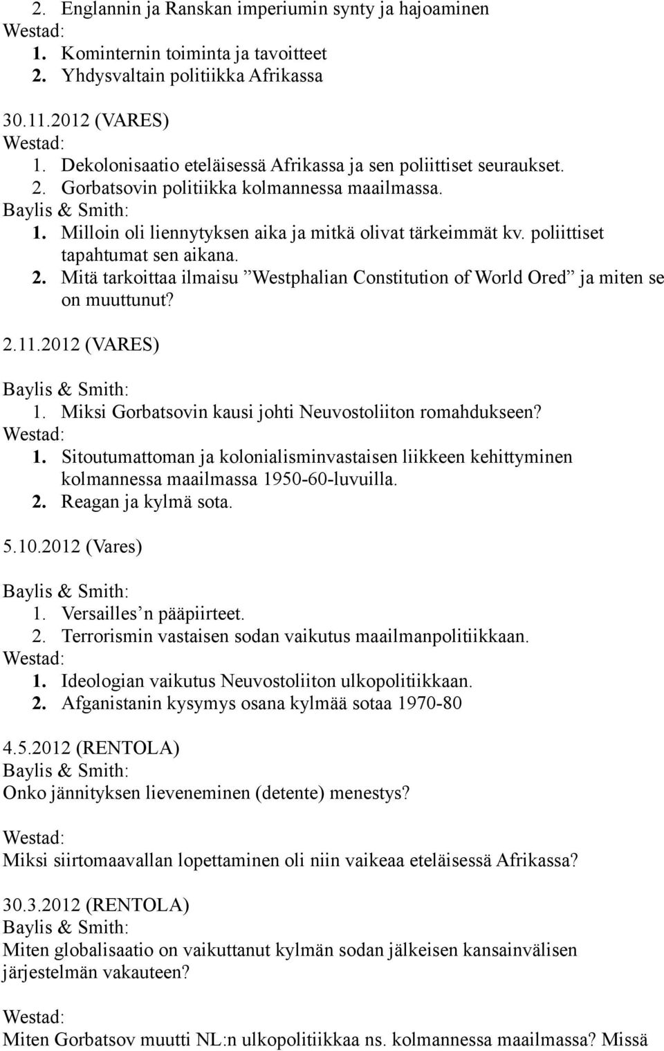 poliittiset tapahtumat sen aikana. 2. Mitä tarkoittaa ilmaisu Westphalian Constitution of World Ored ja miten se on muuttunut? 2.11.2012 (VARES) 1.