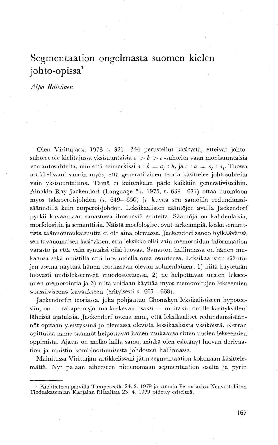 a v Tuossa artikkelissani sanoin myös, että generatiivinen teoria käsittelee johtosuhteita vain yksisuuntaisina. Tämä ei kuitenkaan päde kaikkiin generativisteihin.