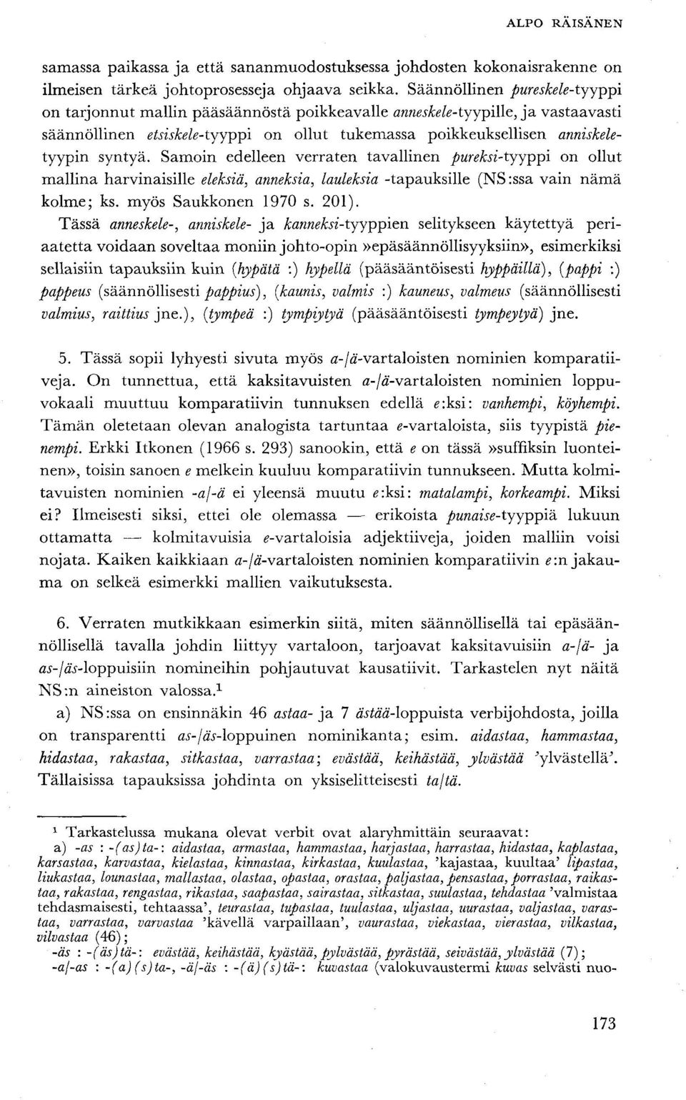 Samoin edelleen verraten tavallinen pureksi-tyyppi on ollut mallina harvinaisille eleksiä, anneksia, lauleksia -tapauksille (NS:ssa vain nämä kolme; ks. myös Saukkonen 1970 s. 201).