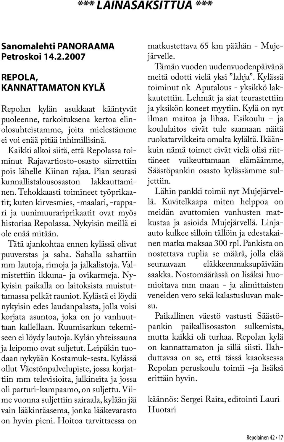 Kaikki alkoi siitä, että Repolassa toiminut Rajavartiosto-osasto siirrettiin pois lähelle Kiinan rajaa. Pian seurasi kunnallistalousosaston lakkauttaminen.