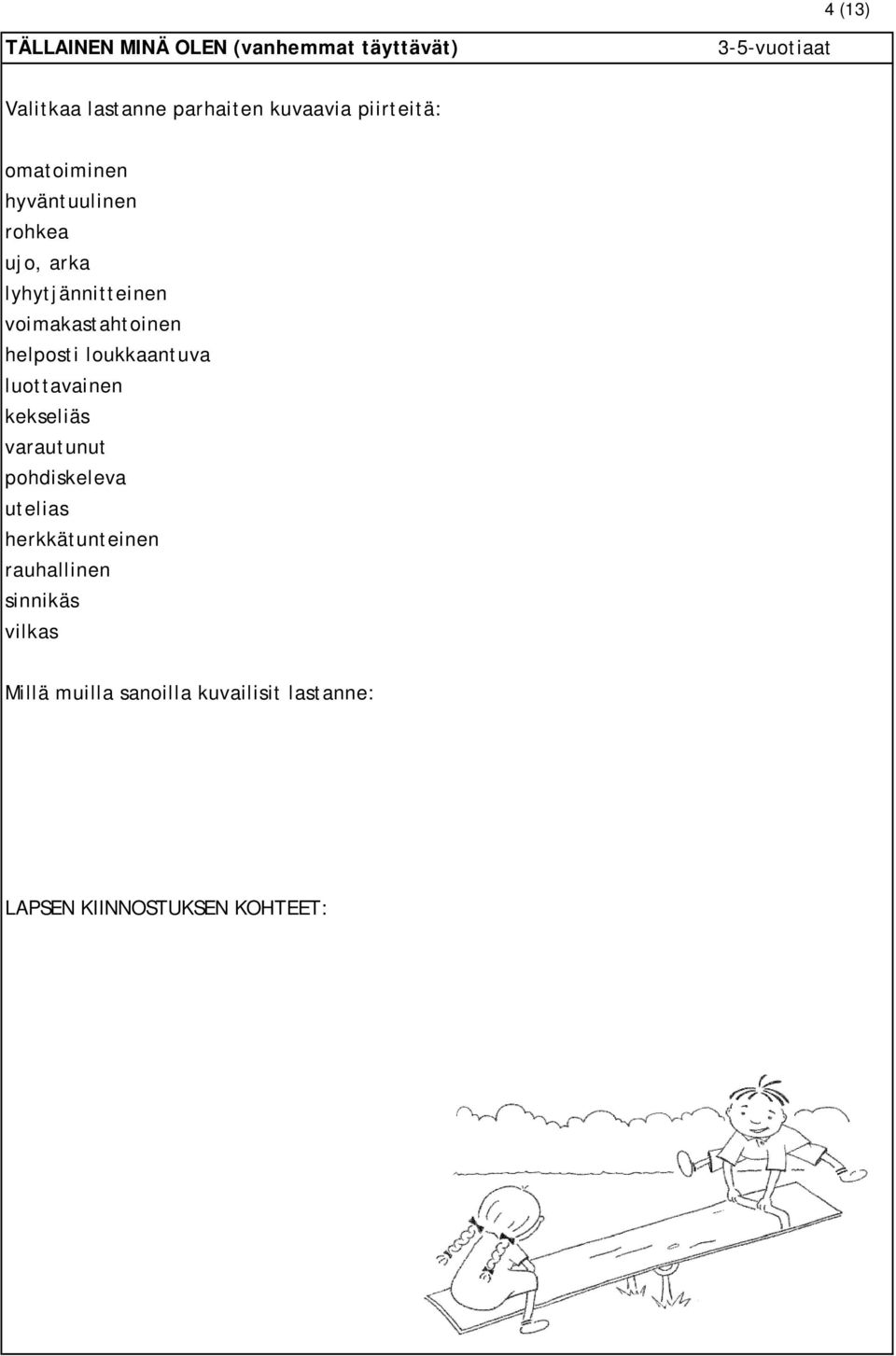 helposti loukkaantuva luottavainen kekseliäs varautunut pohdiskeleva utelias herkkätunteinen