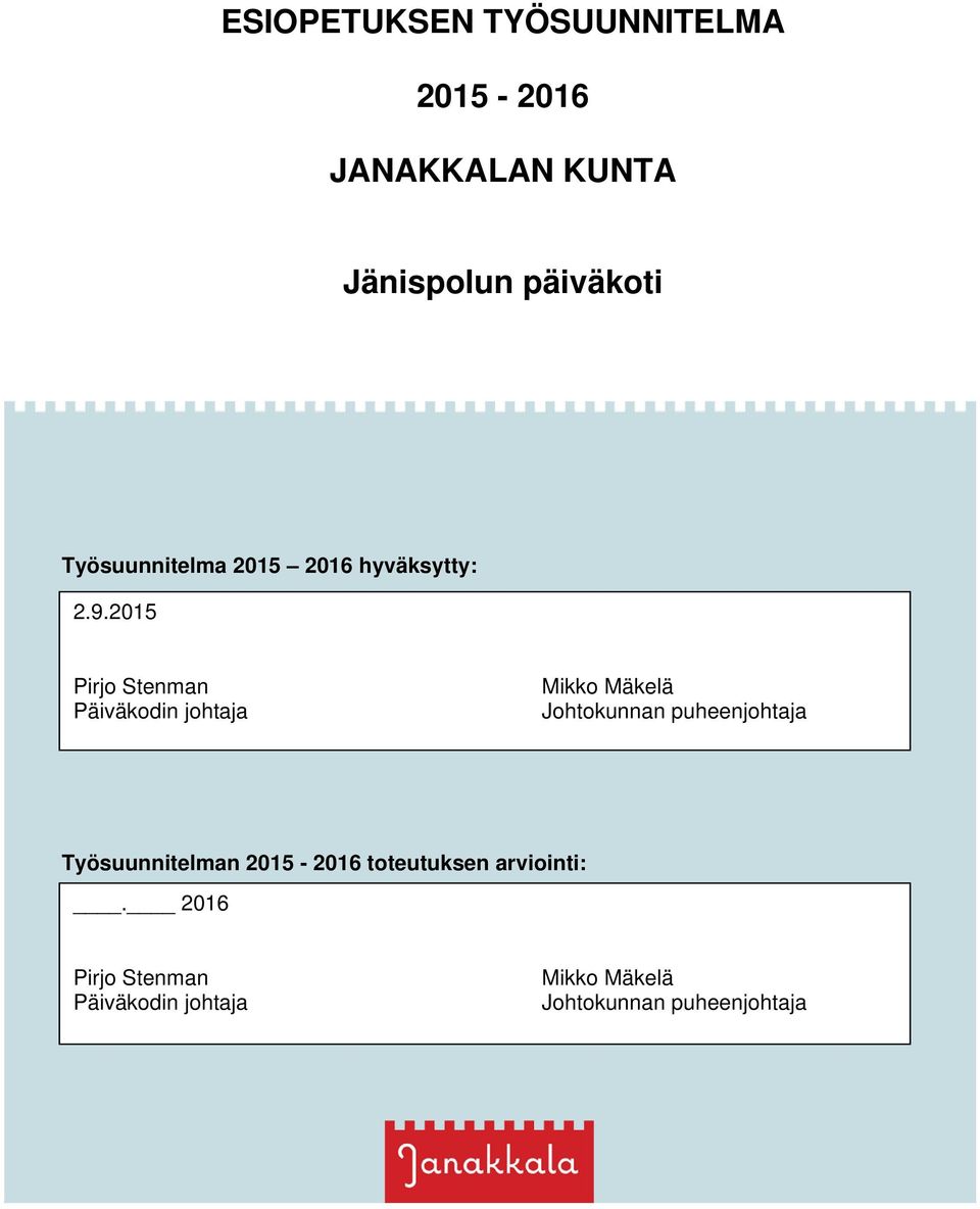 2015 Pirjo Stenman Päiväkodin johtaja Mikko Mäkelä Johtokunnan puheenjohtaja