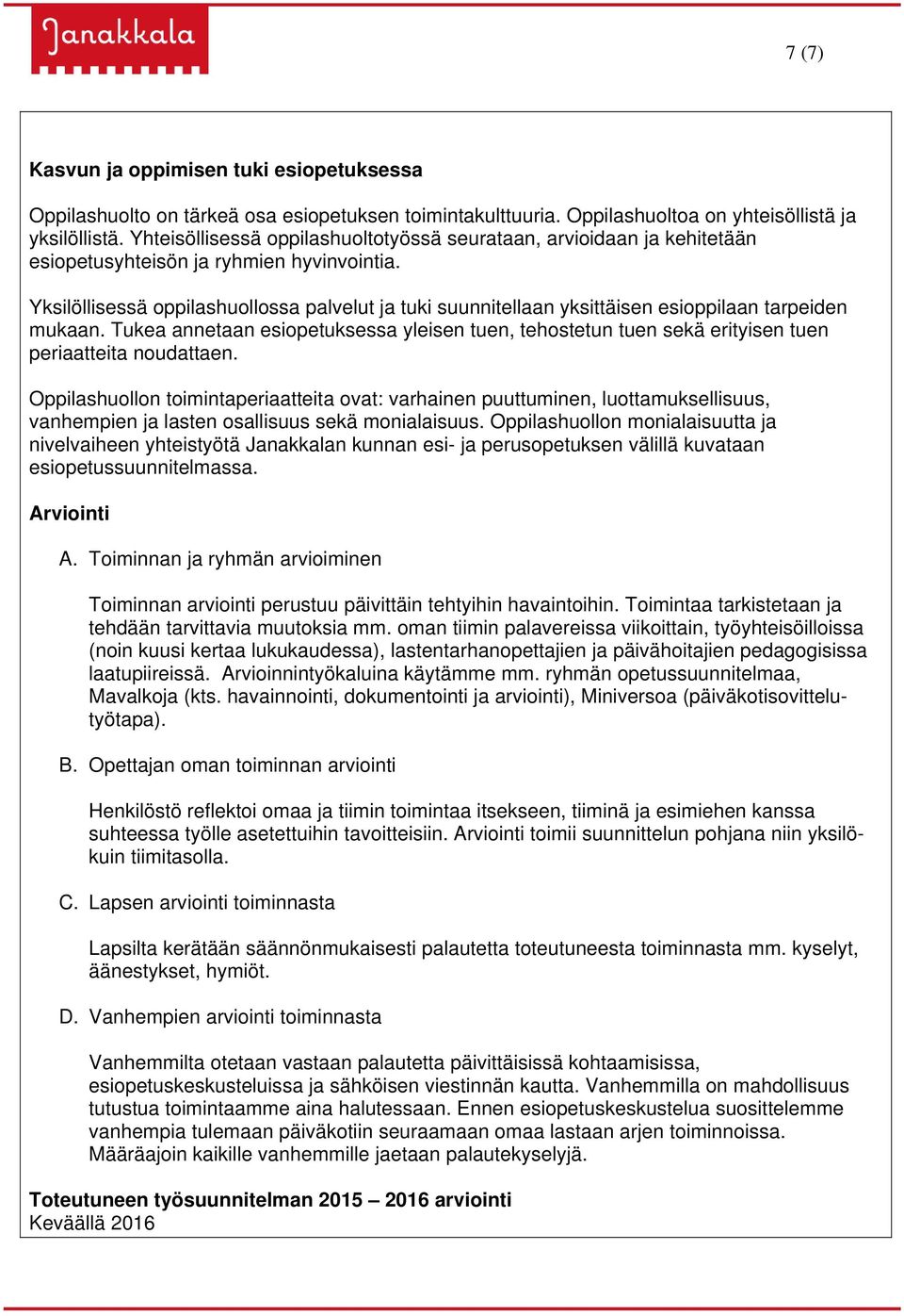 Yksilöllisessä oppilashuollossa palvelut ja tuki suunnitellaan yksittäisen esioppilaan tarpeiden mukaan.