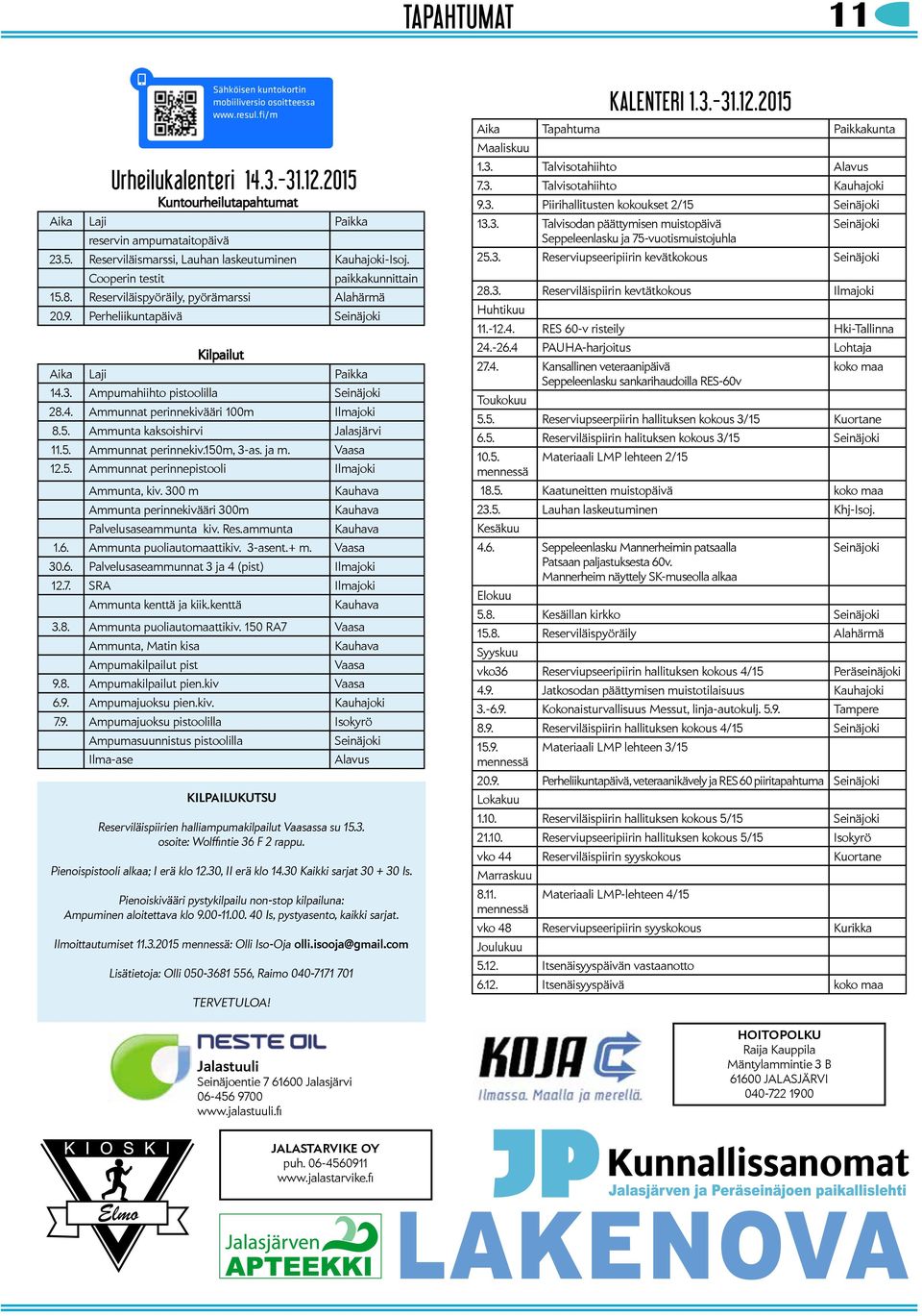 Perheliikuntapäivä Seinäjoki Kilpailut Aika Laji Paikka 14.3. Ampumahiihto pistoolilla Seinäjoki 28.4. Ammunnat perinnekivääri 100m Ilmajoki 8.5. Ammunta kaksoishirvi Jalasjärvi 11.5. Ammunnat perinnekiv.150m, 3-as.