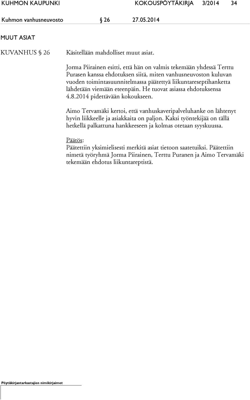 lähdetään viemään eteenpäin. He tuovat asiassa ehdotuksensa 4.8.2014 pidettävään kokoukseen. Aimo Tervamäki kertoi, että vanhuskaveripalveluhanke on lähtenyt hyvin liikkeelle ja asiakkaita on paljon.